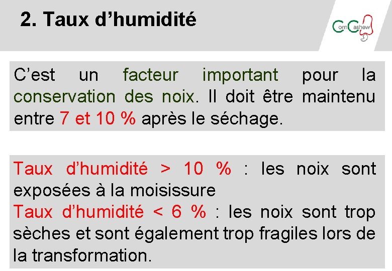 2. Taux d’humidité C’est un facteur important pour la conservation des noix. Il doit 2. Taux d’humidité C’est un facteur important pour la conservation des noix. Il doit