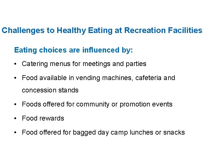 Challenges to Healthy Eating at Recreation Facilities Eating choices are influenced by: • Catering