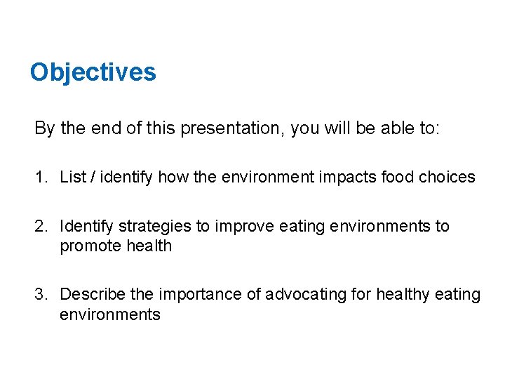 Objectives By the end of this presentation, you will be able to: 1. List