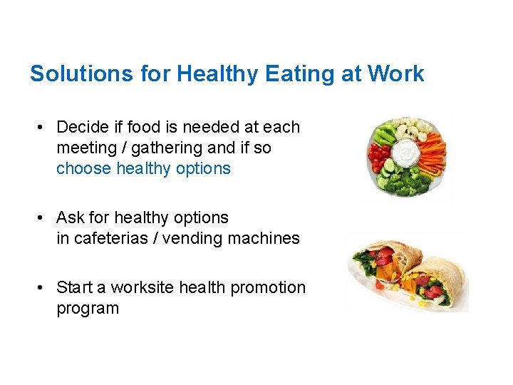 Solutions for Healthy Eating at Work • Decide if food is needed at each