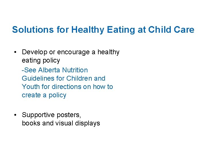 Solutions for Healthy Eating at Child Care • Develop or encourage a healthy eating