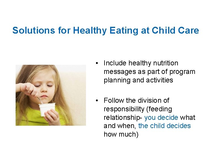 Solutions for Healthy Eating at Child Care • Include healthy nutrition messages as part