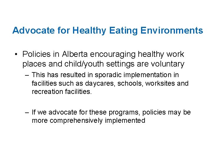 Advocate for Healthy Eating Environments • Policies in Alberta encouraging healthy work places and