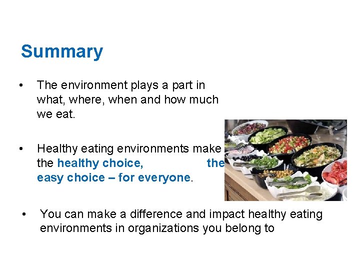 Summary • The environment plays a part in what, where, when and how much