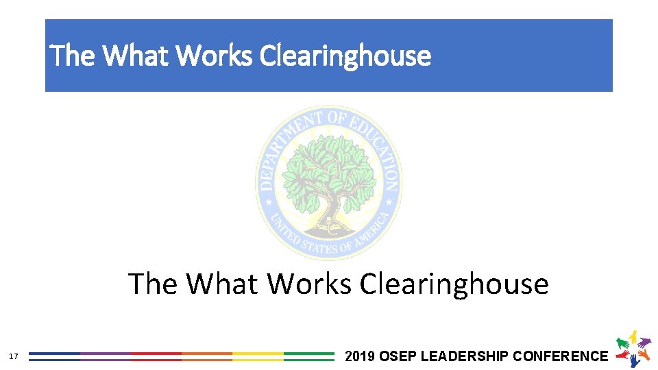 The What Works Clearinghouse 17 2019 OSEP LEADERSHIP CONFERENCE 