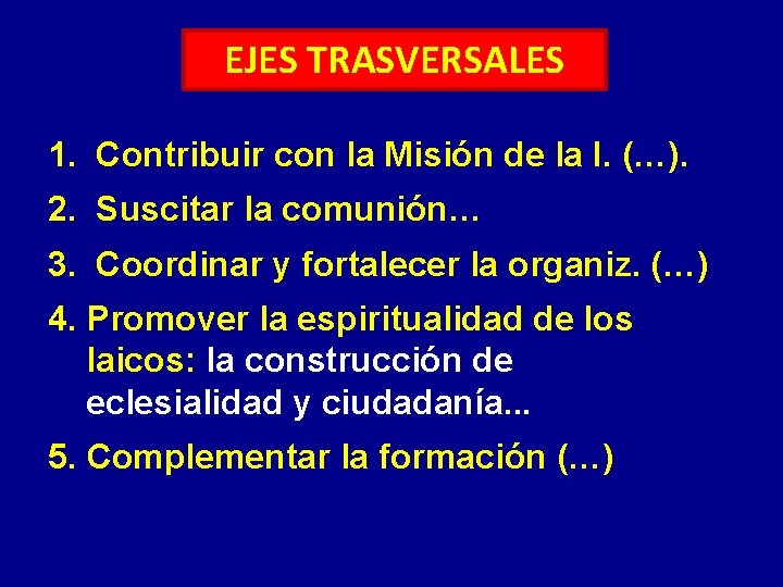 EJES TRASVERSALES 1. Contribuir con la Misión de la I. (…). 2. Suscitar la