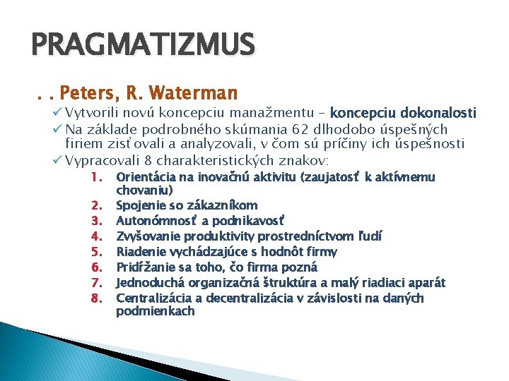 PRAGMATIZMUS. . Peters, R. Waterman ü Vytvorili novú koncepciu manažmentu – koncepciu dokonalosti ü