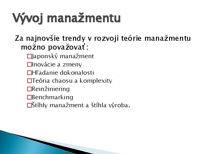 Vývoj manažmentu Za najnovšie trendy v rozvoji teórie manažmentu možno považovať: �Japonský manažment �Inovácie