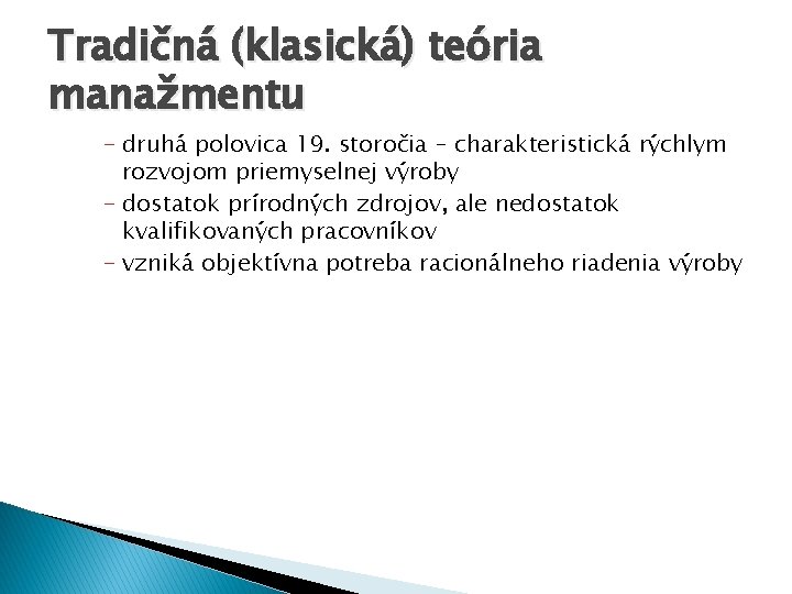 Tradičná (klasická) teória manažmentu - druhá polovica 19. storočia – charakteristická rýchlym rozvojom priemyselnej