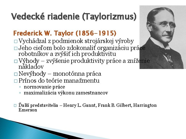 Vedecké riadenie (Taylorizmus) Frederick W. Taylor (1856 -1915) � Vychádzal z podmienok strojárskej výroby