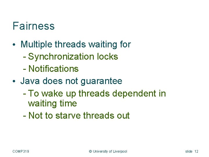 Fairness • Multiple threads waiting for - Synchronization locks - Notifications • Java does