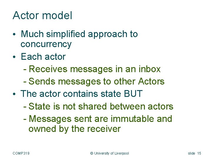 Actor model • Much simplified approach to concurrency • Each actor - Receives messages