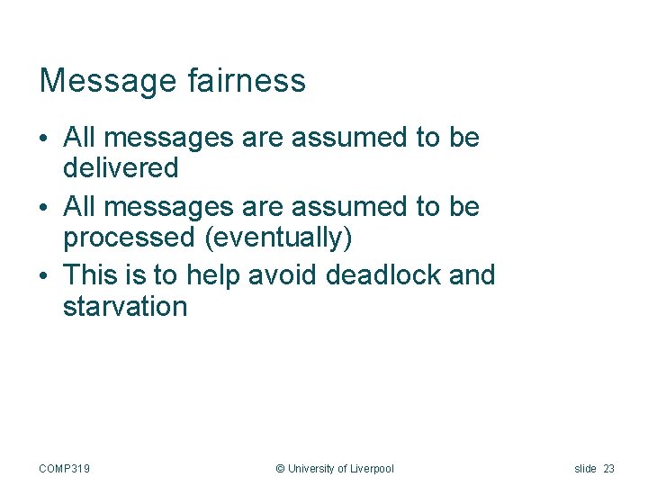 Message fairness • All messages are assumed to be delivered • All messages are