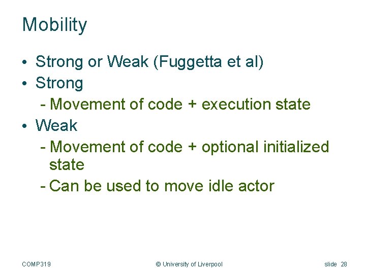 Mobility • Strong or Weak (Fuggetta et al) • Strong - Movement of code