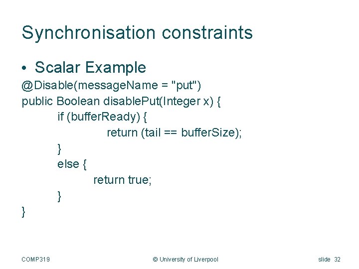 Synchronisation constraints • Scalar Example @Disable(message. Name = "put") public Boolean disable. Put(Integer x)