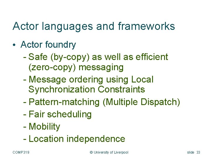 Actor languages and frameworks • Actor foundry - Safe (by-copy) as well as efficient