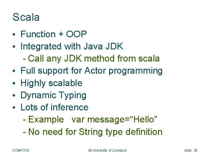 Scala • Function + OOP • Integrated with Java JDK - Call any JDK