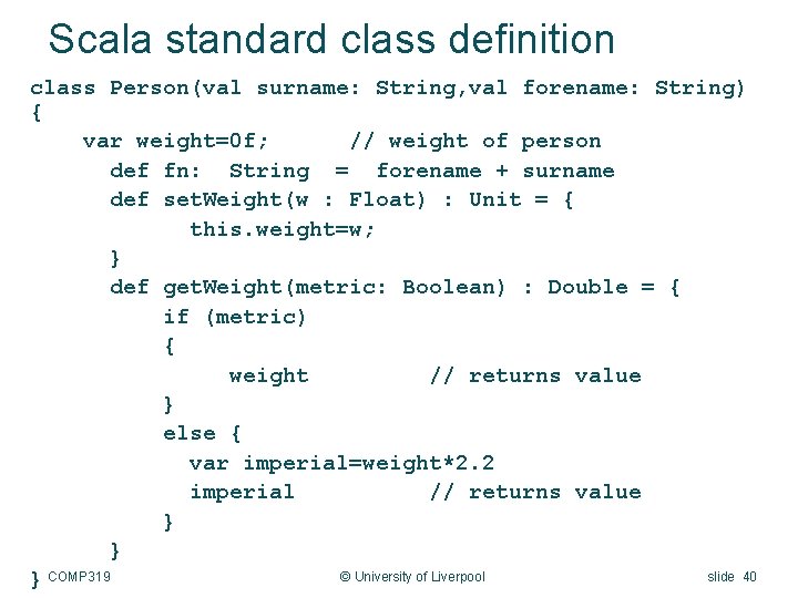 Scala standard class definition class Person(val surname: String, val forename: String) { var weight=0