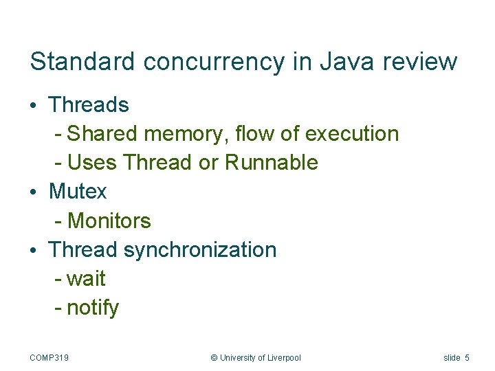 Standard concurrency in Java review • Threads - Shared memory, flow of execution -