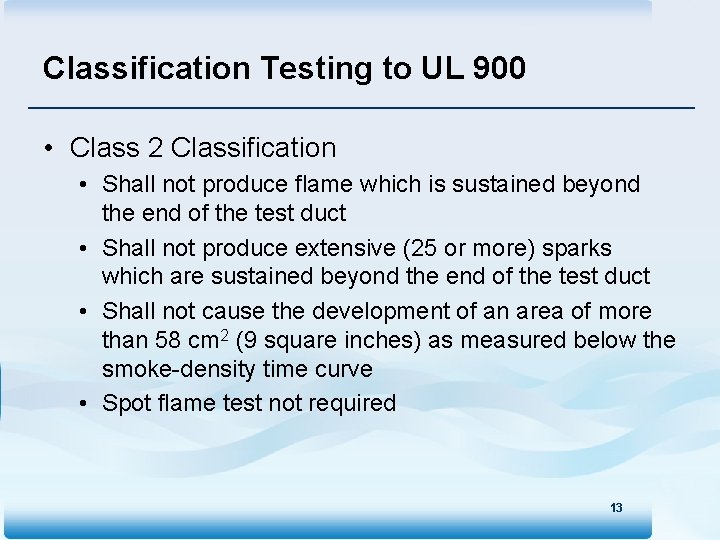 Classification Testing to UL 900 • Class 2 Classification • Shall not produce flame