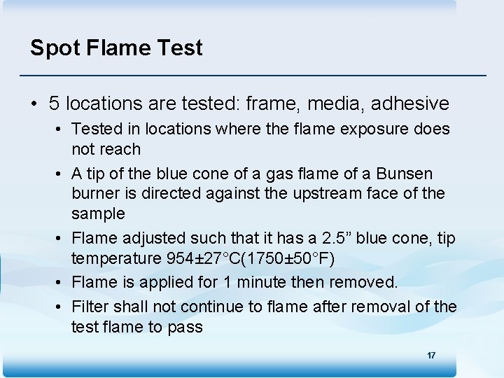 Spot Flame Test • 5 locations are tested: frame, media, adhesive • Tested in