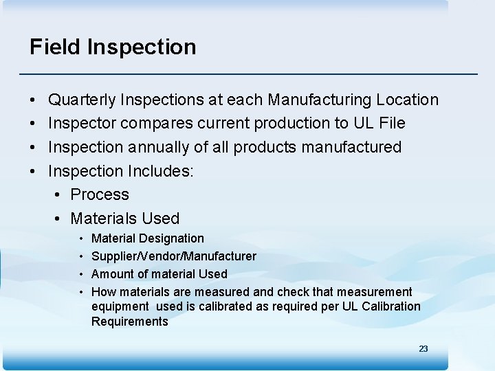 Field Inspection • • Quarterly Inspections at each Manufacturing Location Inspector compares current production