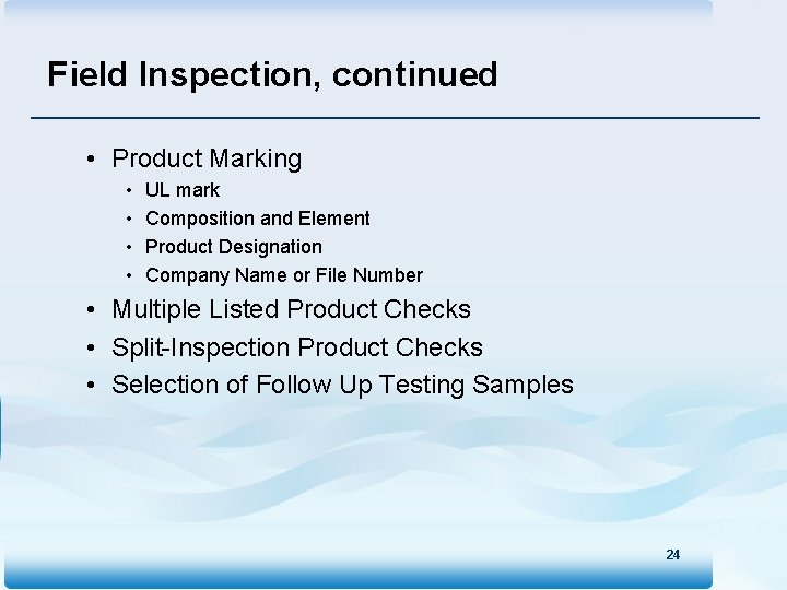 Field Inspection, continued • Product Marking • • UL mark Composition and Element Product