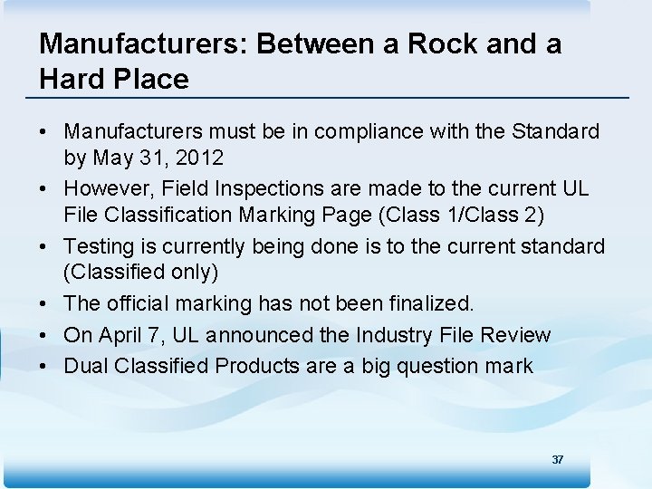 Manufacturers: Between a Rock and a Hard Place • Manufacturers must be in compliance