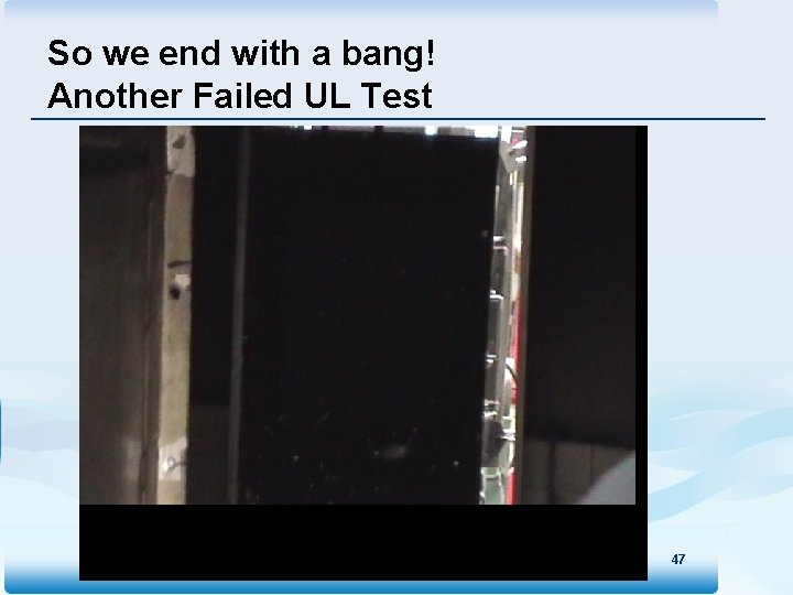 So we end with a bang! Another Failed UL Test 47 