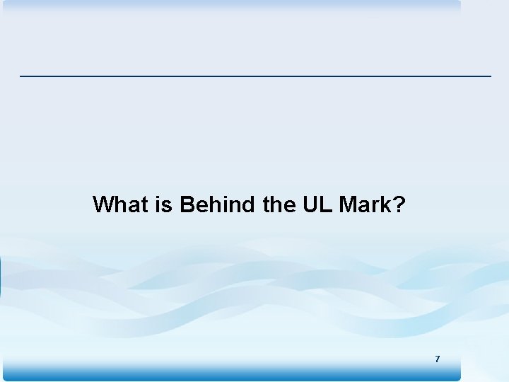 What is Behind the UL Mark? 7 