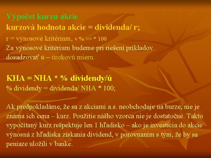 Výpočet kurzu akcie kurzová hodnota akcie = dividenda/ r; r = výnosové kritérium, v