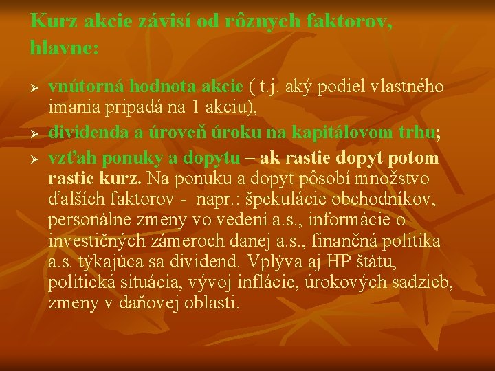 Kurz akcie závisí od rôznych faktorov, hlavne: Ø Ø Ø vnútorná hodnota akcie (