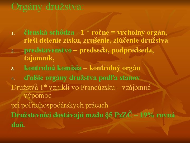 Orgány družstva: členská schôdza - 1 * ročne = vrcholný orgán, rieši delenie zisku,