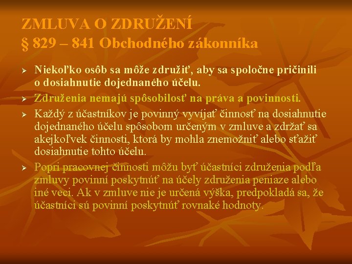 ZMLUVA O ZDRUŽENÍ § 829 – 841 Obchodného zákonníka Ø Ø Niekoľko osôb sa