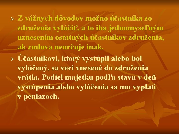Ø Ø Z vážnych dôvodov možno účastníka zo združenia vylúčiť, a to iba jednomyseľným
