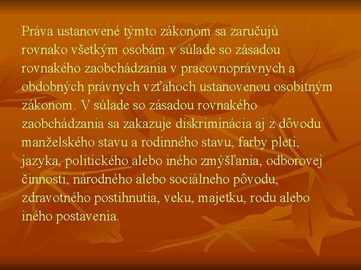 Práva ustanovené týmto zákonom sa zaručujú rovnako všetkým osobám v súlade so zásadou rovnakého
