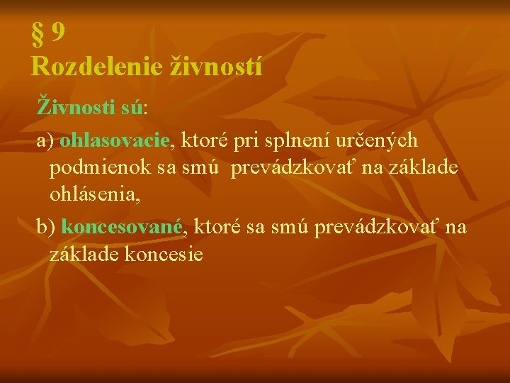 § 9 Rozdelenie živností Živnosti sú: a) ohlasovacie, ktoré pri splnení určených podmienok sa