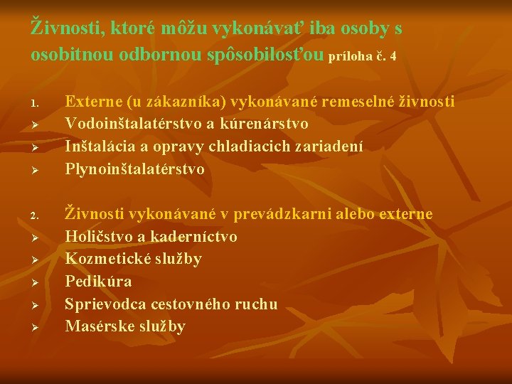 Živnosti, ktoré môžu vykonávať iba osoby s osobitnou odbornou spôsobilosťou príloha č. 4 1.