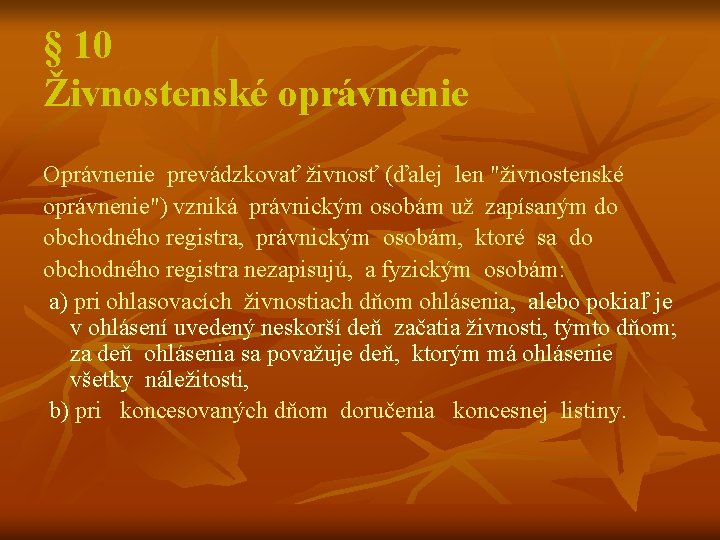 § 10 Živnostenské oprávnenie Oprávnenie prevádzkovať živnosť (ďalej len "živnostenské oprávnenie") vzniká právnickým osobám