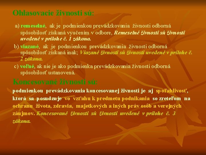 Ohlasovacie živnosti sú: a) remeselné, ak je podmienkou prevádzkovania živnosti odborná spôsobilosť získaná vyučením