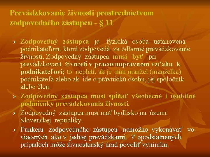 Prevádzkovanie živnosti prostredníctvom zodpovedného zástupcu - § 11 Ø Ø Zodpovedný zástupca je fyzická