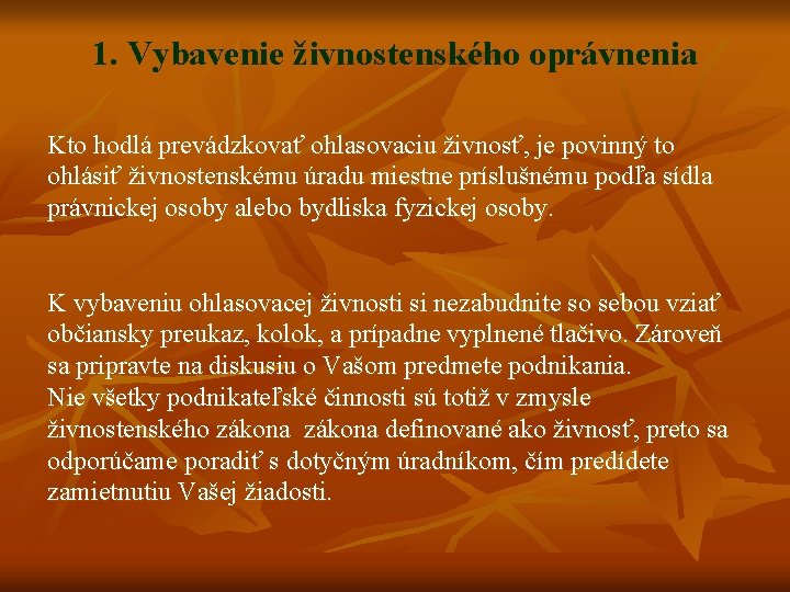 1. Vybavenie živnostenského oprávnenia Kto hodlá prevádzkovať ohlasovaciu živnosť, je povinný to ohlásiť živnostenskému