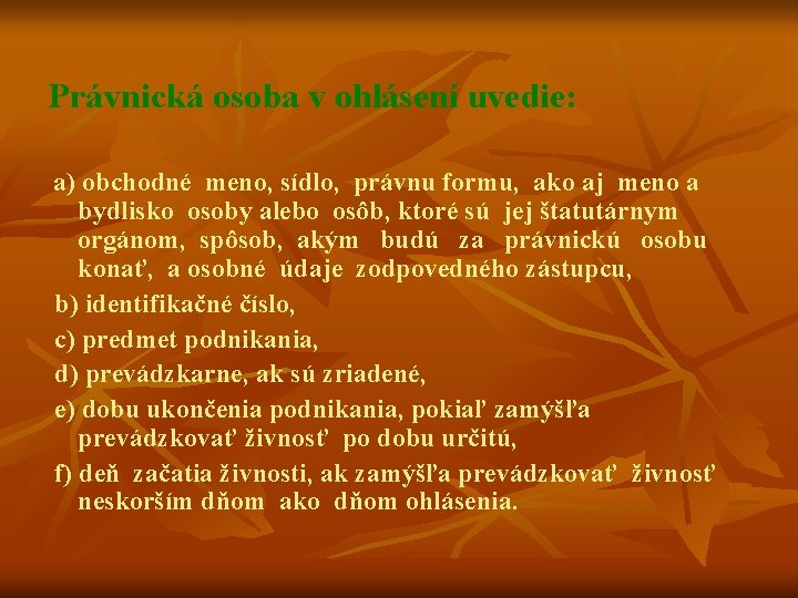 Právnická osoba v ohlásení uvedie: a) obchodné meno, sídlo, právnu formu, ako aj meno