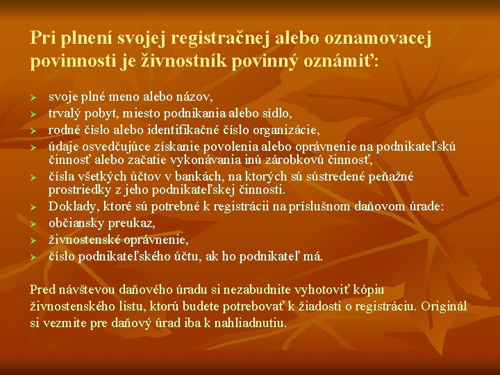 Pri plnení svojej registračnej alebo oznamovacej povinnosti je živnostník povinný oznámiť: Ø Ø Ø