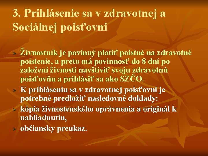 3. Prihlásenie sa v zdravotnej a Sociálnej poisťovni Ø Ø Živnostník je povinný platiť