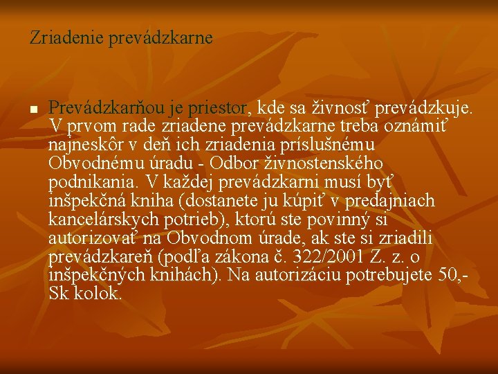 Zriadenie prevádzkarne n Prevádzkarňou je priestor, kde sa živnosť prevádzkuje. V prvom rade zriadene