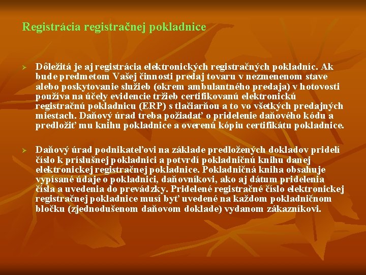 Registrácia registračnej pokladnice Ø Ø Dôležitá je aj registrácia elektronických registračných pokladníc. Ak bude