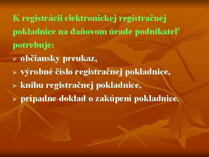 K registrácii elektronickej registračnej pokladnice na daňovom úrade podnikateľ potrebuje: Ø občiansky preukaz, Ø