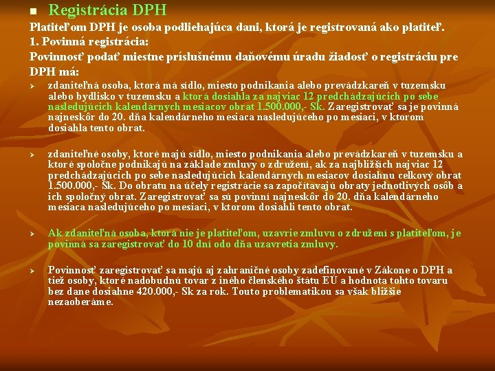 n Registrácia DPH Platiteľom DPH je osoba podliehajúca dani, ktorá je registrovaná ako platiteľ.