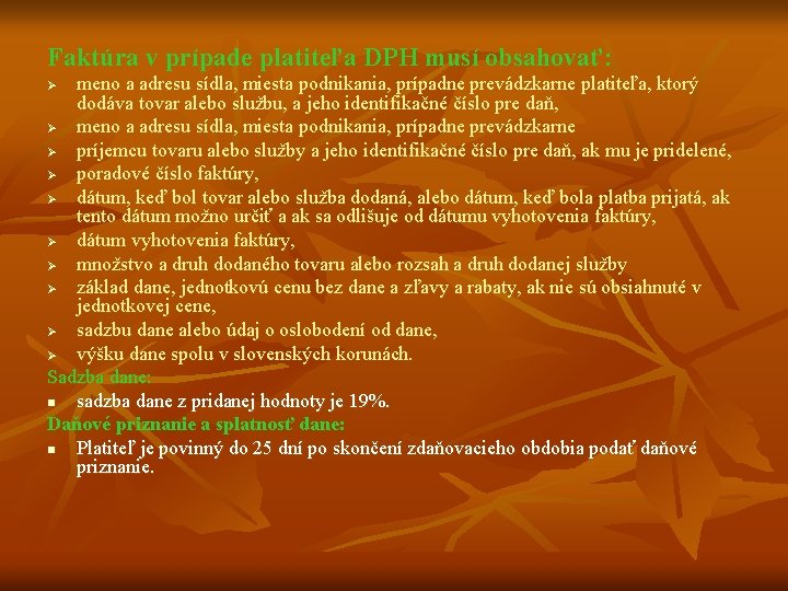 Faktúra v prípade platiteľa DPH musí obsahovať: meno a adresu sídla, miesta podnikania, prípadne